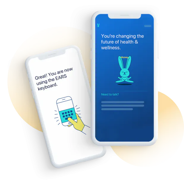 Two white iphones have loading screens of the Ears app. The one in front says you're changing the future of health and wellness. The second phone screens says Great! You are now using the EARS keyboard.